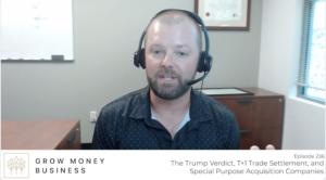 The Trump Verdict, T+1 Trade Settlement, and Special Purpose Acquisition Companies l Ep 236
